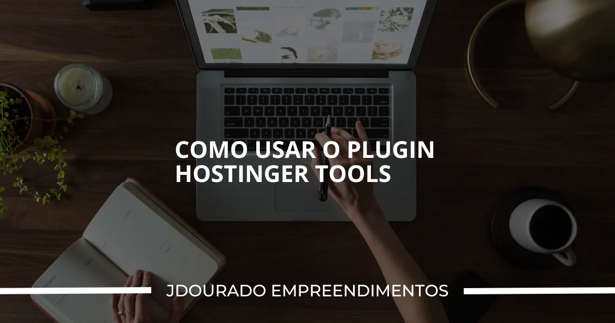 Como Usar o Plugin Hostinger Tools e Simplificar a Gestão do Seu WordPress